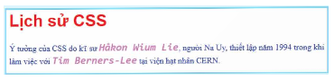 BÀI 14: ĐỊNH DẠNG VĂN BẢN BẰNG CSSVui mừng chào đón các em cùng đồng hành với cô trong bài học ngày hôm nay!Thông qua video này, các em sẽ nắm được các kiến thức và kĩ năng như sau:Sử dụng được CSS để định dạng văn bản, phông chữ.A. KHỞI ĐỘNGTrước khi bắt đầu bài học, chúng ta hãy cùng nhau quan sát hình ảnh và trả lời câu hỏi sau nhé:Quan sát đoạn văn bản được thể hiện trên một trang web trong Hình 14.1. Em có nhận xét gì về các định dạng liên quan đến phông chữ của văn bản?Việc định dạng phông chữ, màu chữ và dòng văn bản sẽ nhanh và thuận tiện hơn khi sử dụng các mẫu định dạng CSS. Vậy để giúp các em biết cách sử dụng CSS để định dạng văn bản, phông chữ, chúng ta sẽ cùng nhau đến với Bài 14: Định dạng văn bản bằng CSS.B. HOẠT ĐỘNG HÌNH THÀNH KIẾN THỨC