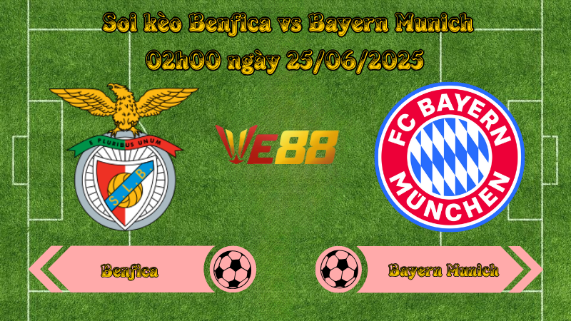 Soi kèo Benfica vs Bayern Munich 02h00 ngày 25/06/2025