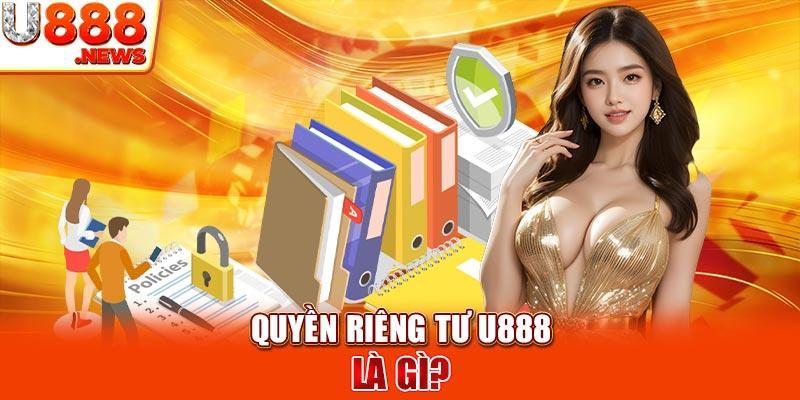 Quyền Riêng Tư U888 - Tìm Hiểu Mọi Thông Tin Chi Tiết-1