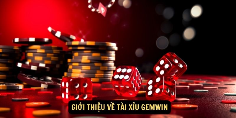 Giới thiệu về Tài Xỉu Gemwin