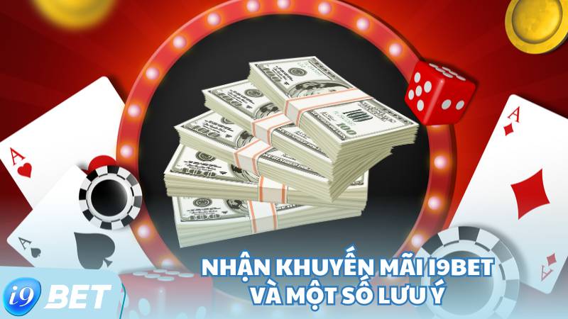 Nhận khuyến mãi i9Bet và một số lưu ý