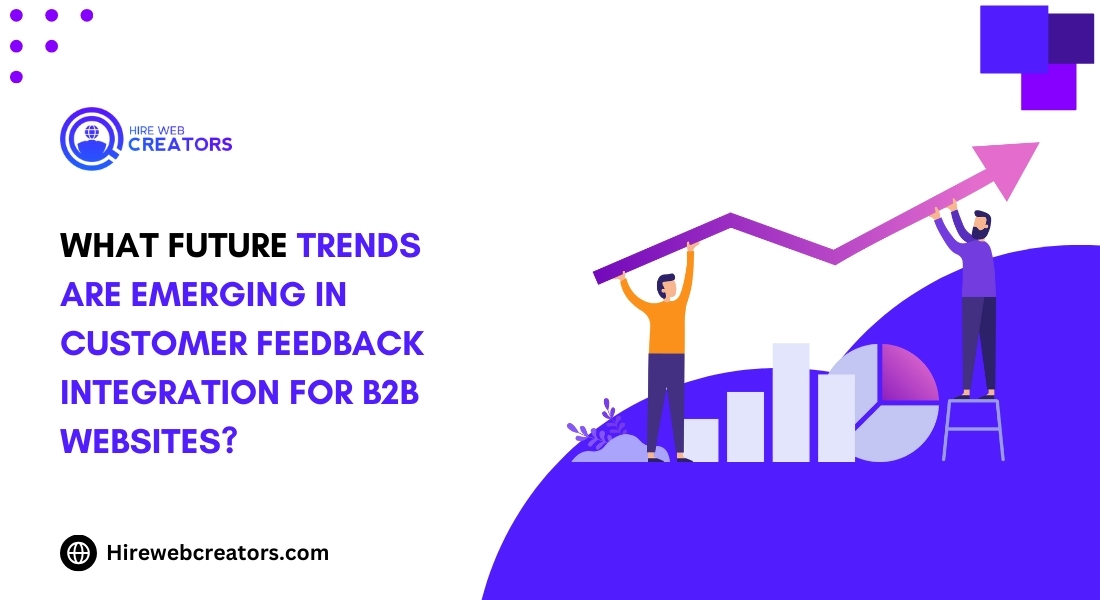 What Future Trends Are Emerging in Customer Feedback Integration for B2B Websites?