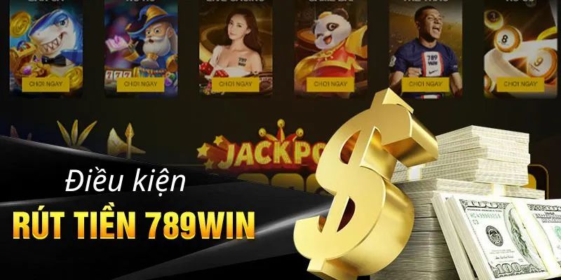 Cập nhật điều kiện rút tiền 789WIN cơ bản