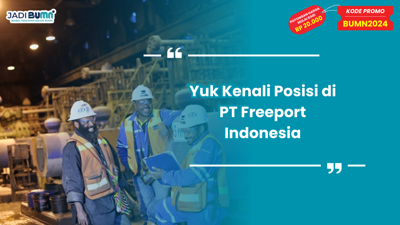 Yuk Kenali Posisi di PT Freeport Indonesia