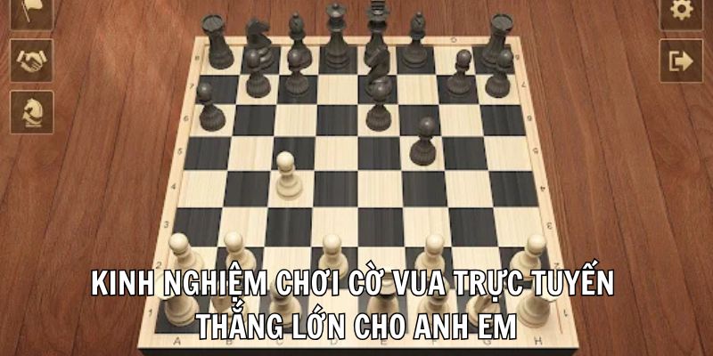 Kinh nghiệm chơi cờ vua trực tuyến thắng lớn cho anh em