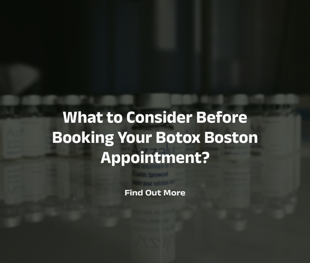 What to Consider Before Booking Your Botox Boston Appointment?