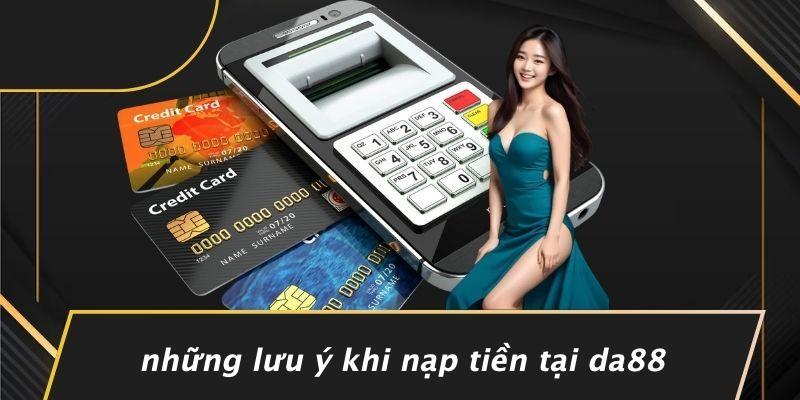 Những Lưu Ý Khi Nạp Tiền Tại DA88