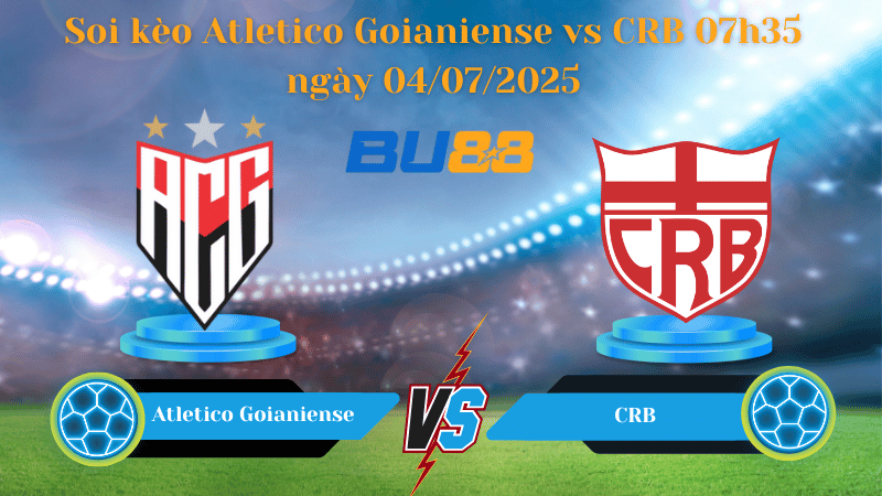 Soi kèo Châu Á Atletico Goianiense vs CRB 07h35 ngày 04/07/2025