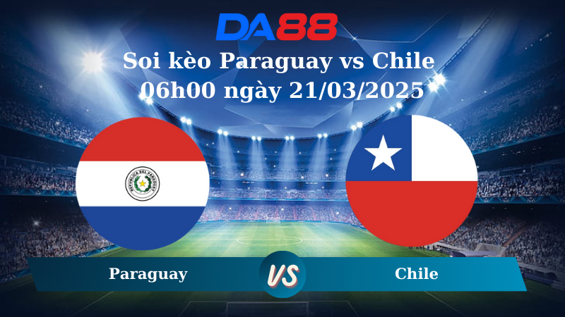 Nhận định soi kèo Paraguay vs Chile 06h00 ngày 21/03/2025
