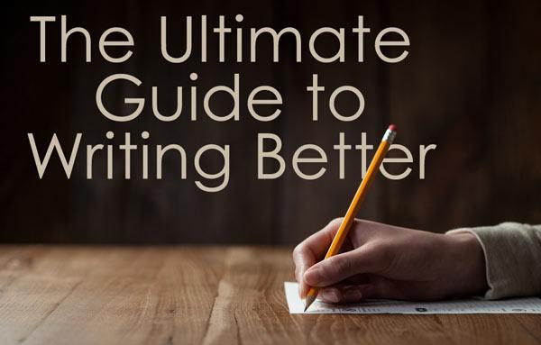 The Ultimate Guide to Writing Better | Writing Forward