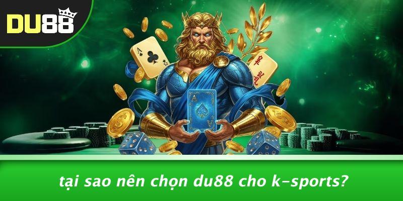 Tại Sao Nên Chọn DU88 Cho K-sports?