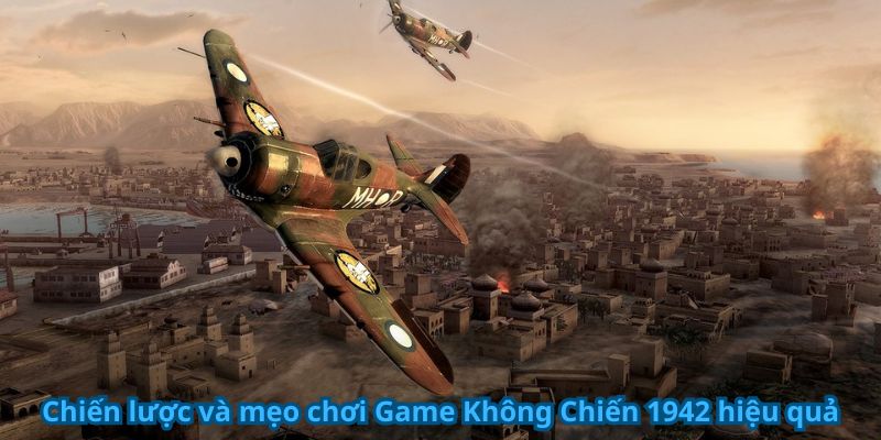 Chiến lược và mẹo chơi Game Không Chiến 1942 hiệu quả