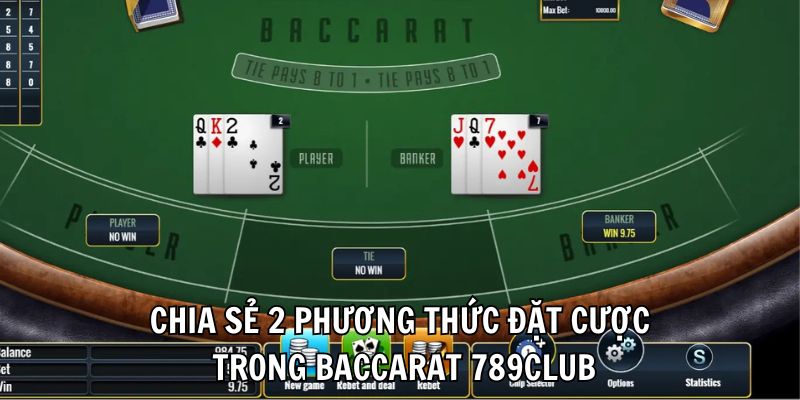 Chia sẻ 2 phương thức đặt cược trong Baccarat 789Club