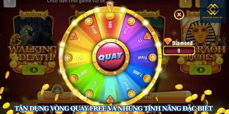 Tận dụng vòng quay free và những tính năng đặc biệt 