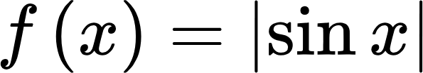 {"backgroundColorModified":false,"backgroundColor":"#ffffff","code":"$$f\\left(x\\right)=\\left|\\sin x\\right|$$","font":{"color":"#000000","size":11,"family":"Arial"},"type":"$$","id":"5","aid":null,"ts":1731945513859,"cs":"8zxJfXiuQuSZx14YHXA3GA==","size":{"width":98,"height":16}}