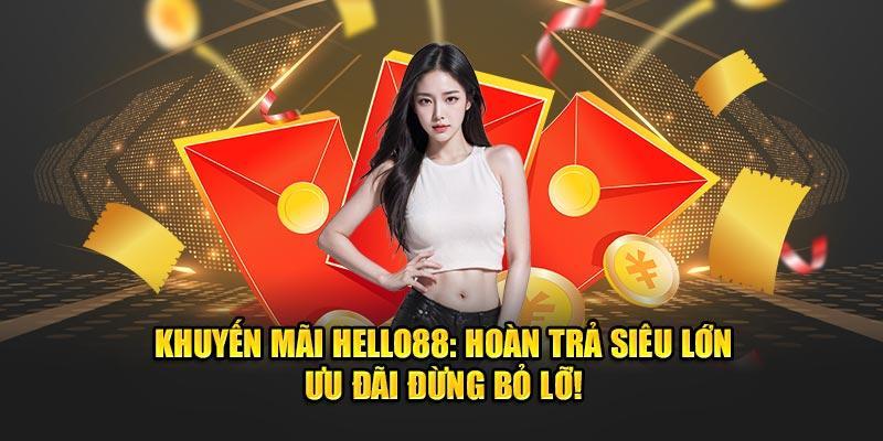 Khuyến Mãi Hello88: Hoàn Trả Siêu Lớn – Ưu Đãi Đừng Bỏ Lỡ!