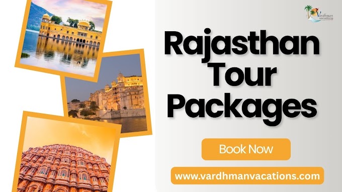 Rajasthan Tour Packages: A Land of Majesty and Wonder