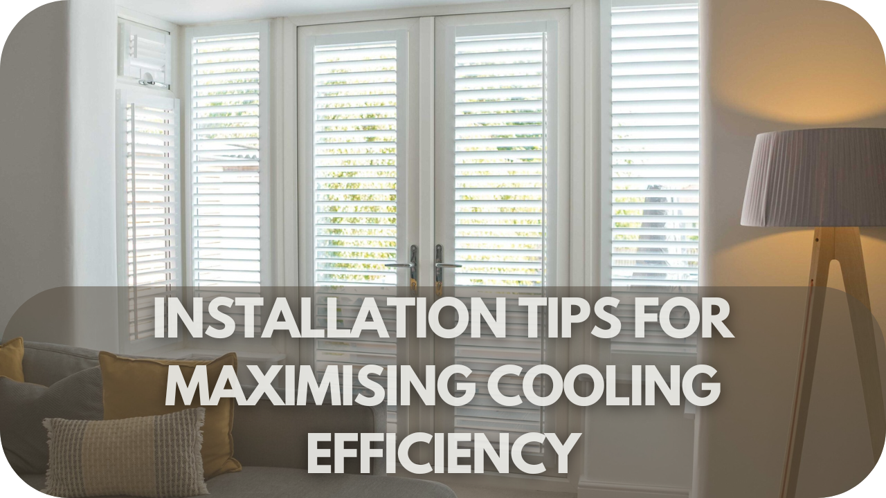 Installation Tips for Maximising Cooling Efficiency