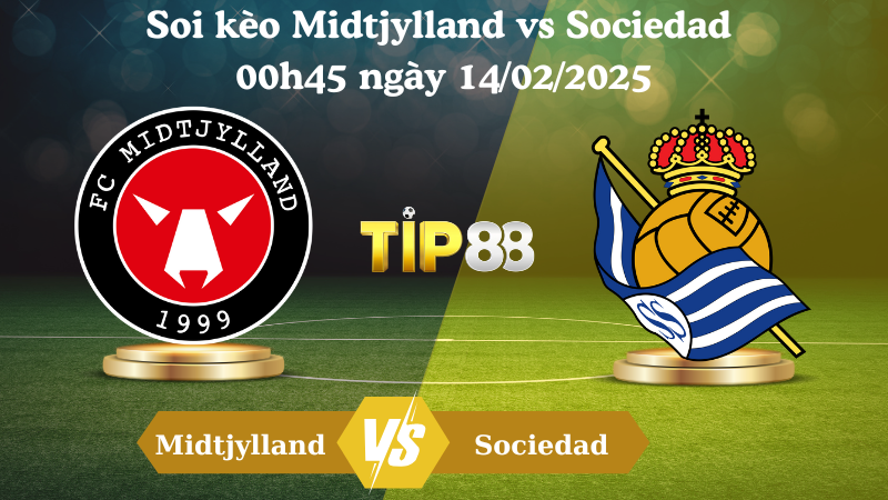 Soi kèo Midtjylland vs Sociedad 00h 45 ngày 14/02/2025