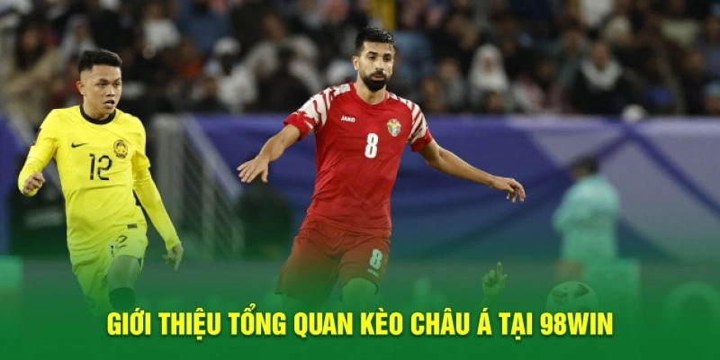 Giới thiệu tổng quan kèo châu Á tại 98Win