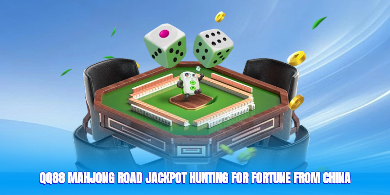 Qq88 Mahjong Road Jackpot- Hunting For Fortune From China –