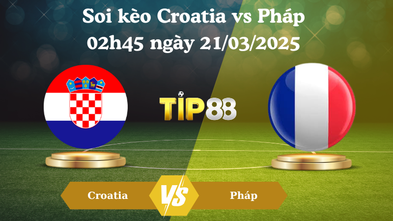 Nhận định soi kèo Croatia vs Pháp 02h45 ngày 21/03/2025