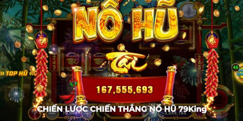 Chiến lược chiến thắng nổ hũ tại 79King