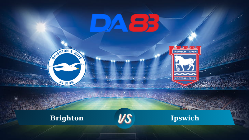 Soi kèo Brighton vs Ipswich 21h00 ngày 14/09/2024