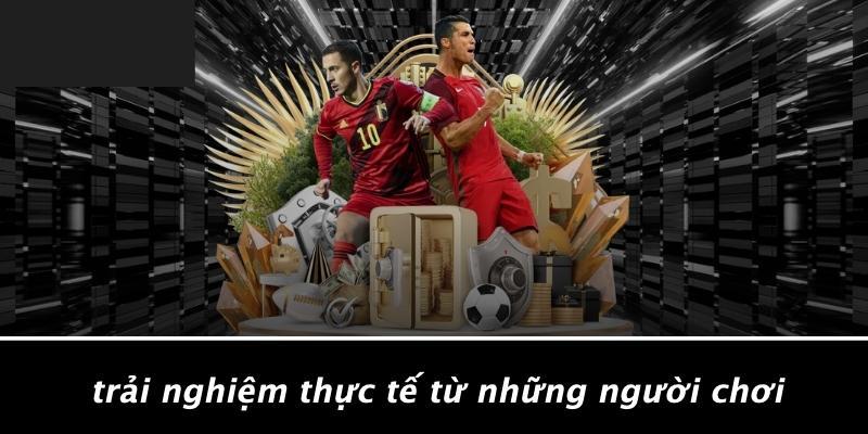 Trải Nghiệm Thực Tế Từ Những Người Chơi