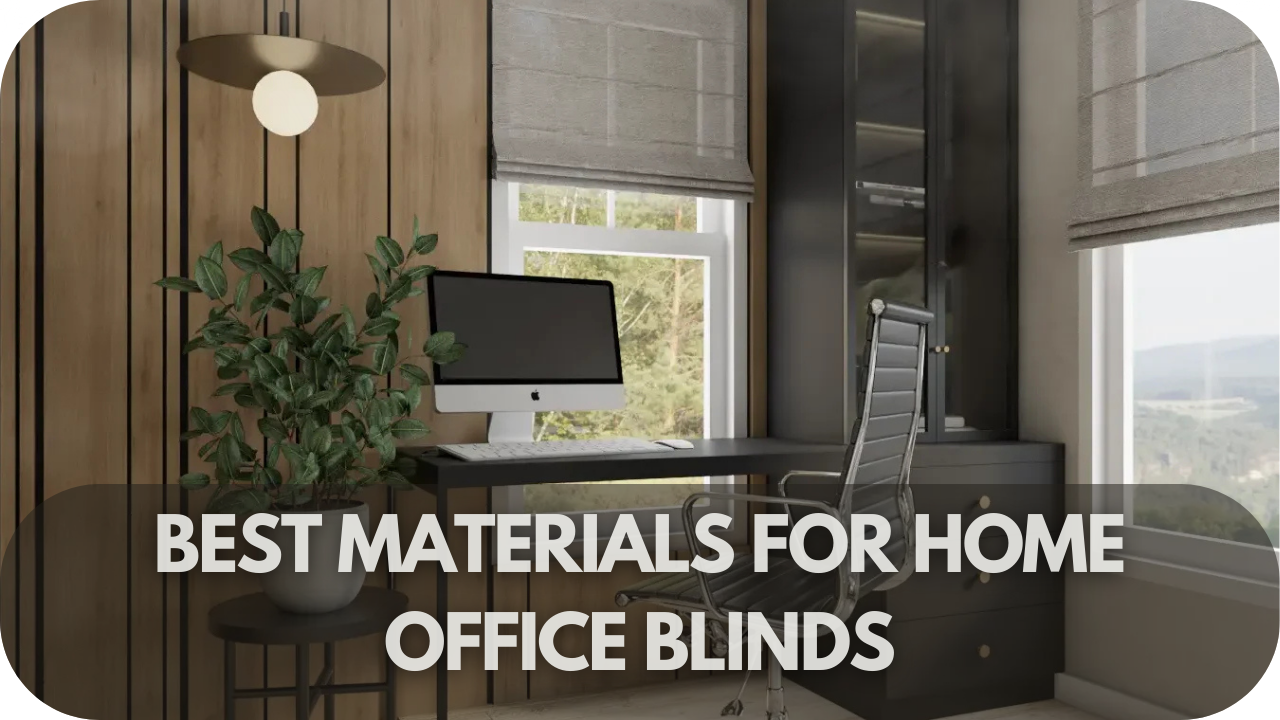 Best Materials for Home Office Blinds