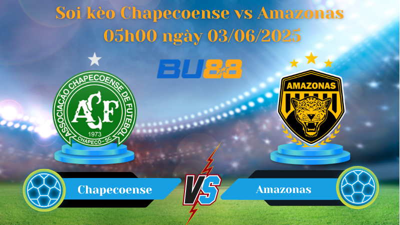 Soi kèo Chapecoense vs Amazonas 05h00 ngày 03/06/2025