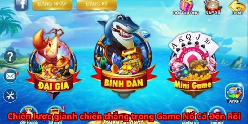 Chiến lược giành chiến thắng trong Game Nổ Cá Đến Rồi