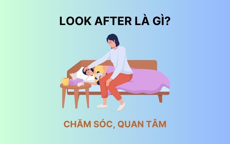 Look After Là Gì? Hiểu Sâu Về Cụm Từ "Look After" Trong Tiếng Anh