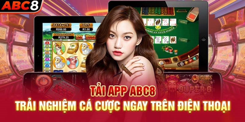 Tải App ABC8 – Trải Nghiệm Cá Cược Mượt Mà, An Toàn