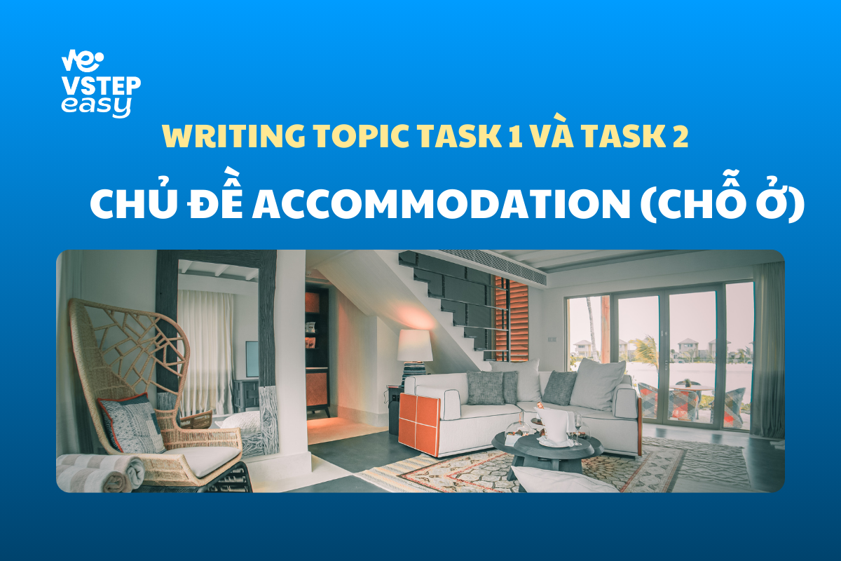 Chủ đề Accommodation (chỗ ở) VSTEP Writing Task 1, 2