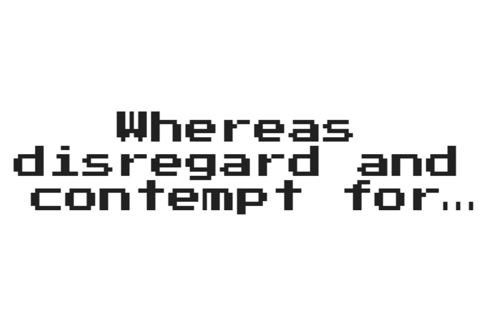 Pixelated text that reads, "Whereas disregard and contempt for..."