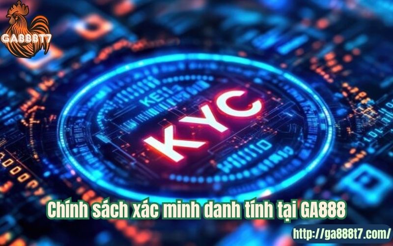 Chính sách xác minh danh tính tại GA888