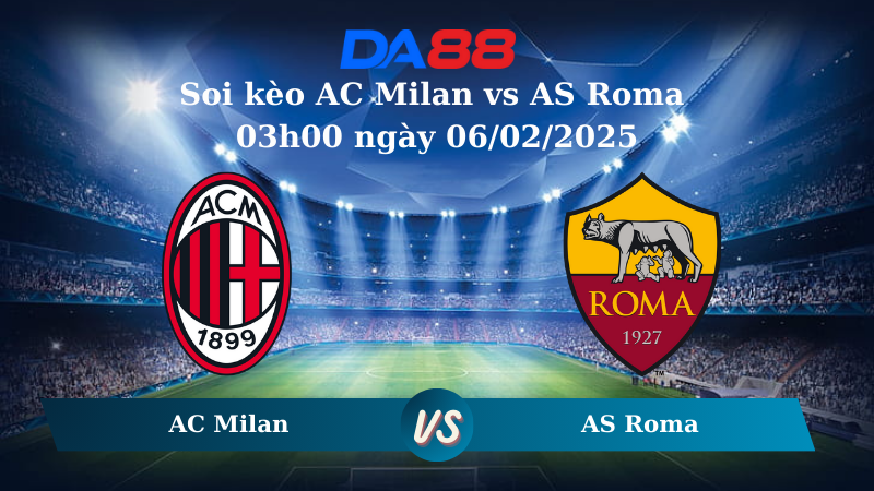 Soi kèo AC Milan vs AS Roma 03h00 ngày 06/02/2025