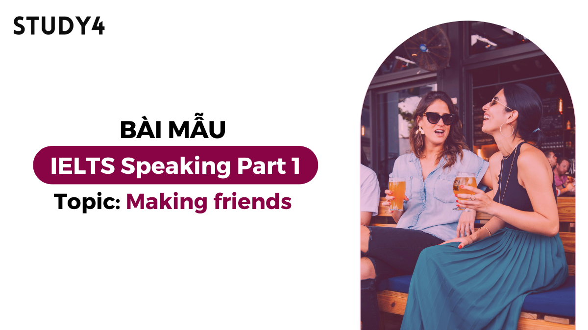 Bài mẫu IELTS Speaking Part 1 - Topic: Making friends