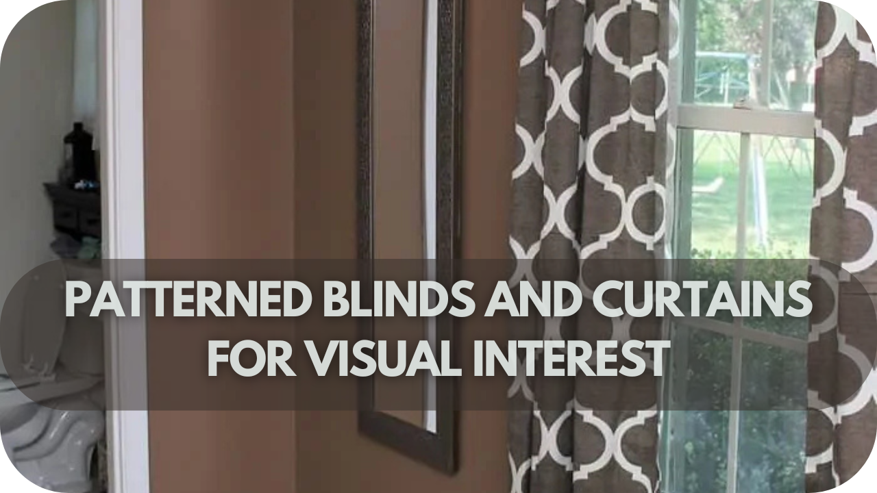 Adding visual interest with patterned blinds and curtains to complement brown walls.