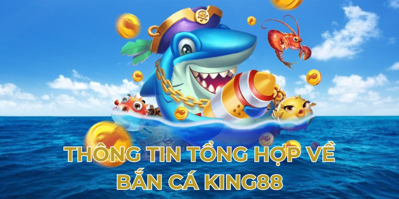 Bắn Cá King88 – Giải Trí Đại Dương Chân Thực Thưởng Khủng - GIẢI TRÍ