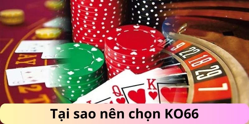 Tại sao nên chọn KO66