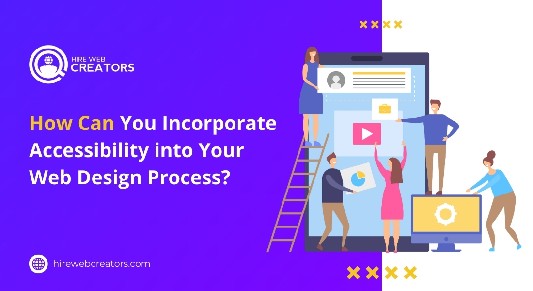 How Can You Incorporate Accessibility into Your Web Design Process?