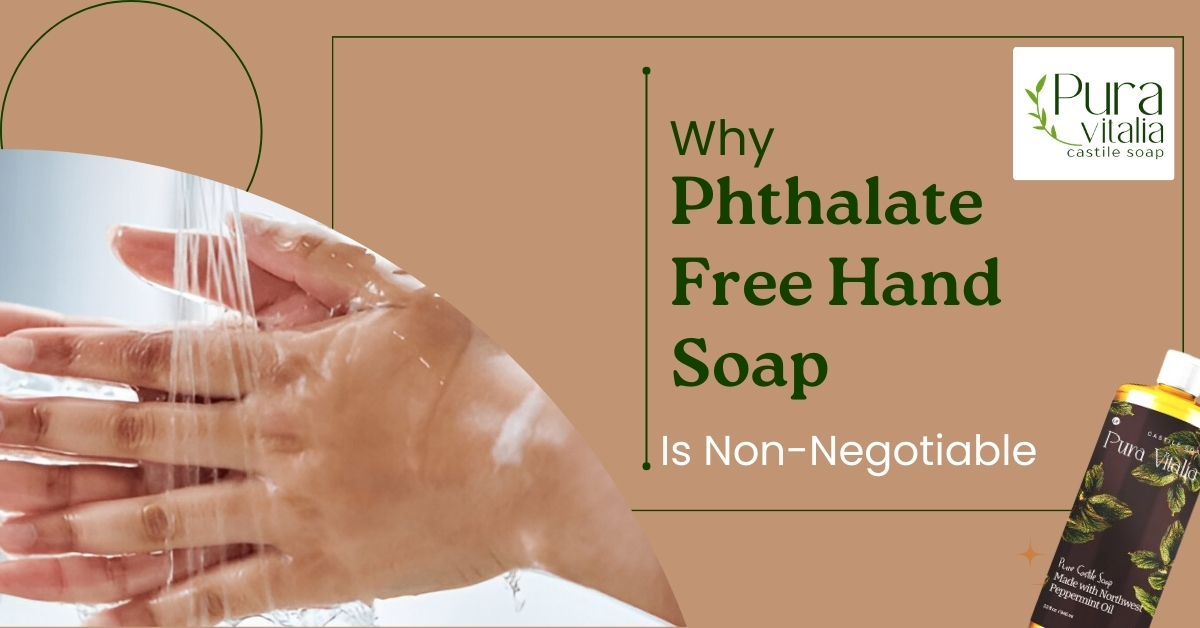 Why Phthalate-Free Hand Soap Is Non-Negotiable