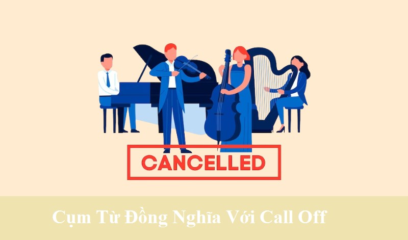 Call off là gì? Cách phân biệt Call off và Put off đơn giản-3