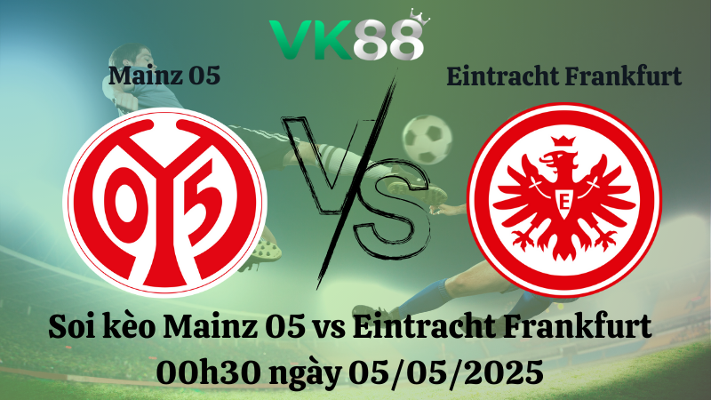 Soi kèo Mainz 05 vs Eintracht Frankfurt 00h30 ngày 05/05/2025