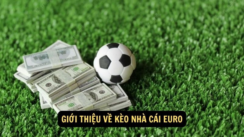 Giới thiệu về kèo nhà cái Euro