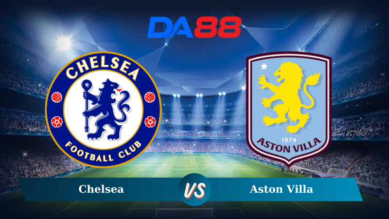 Soi kèo Chelsea vs Aston Villa 20h30 ngày 01/12/2024