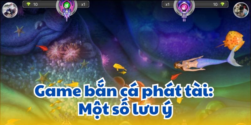 Game bắn cá phát tài: Một số lưu ý