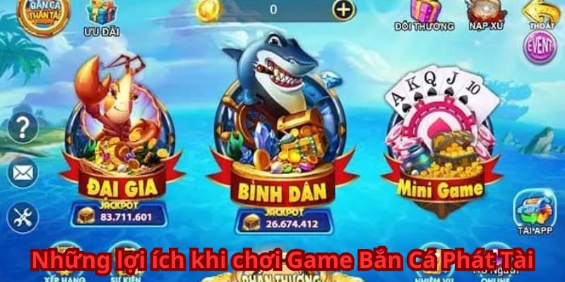 Những lợi ích khi chơi Game Bắn Cá Phát Tài